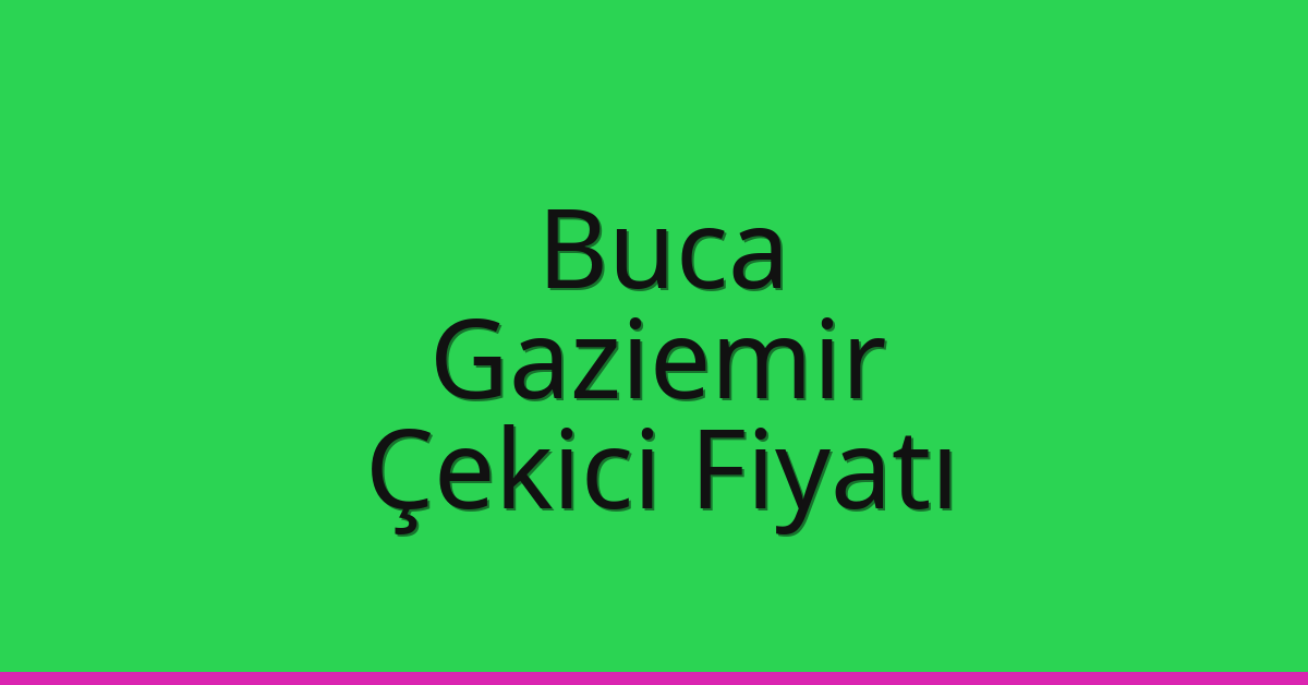 Buca – Gaziemir Çekici Fiyatı