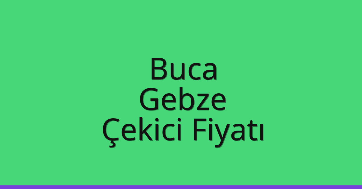 Buca – Gebze Çekici Fiyatı