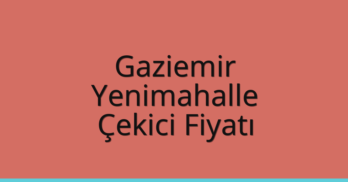 Gaziemir – Yenimahalle Çekici Fiyatı