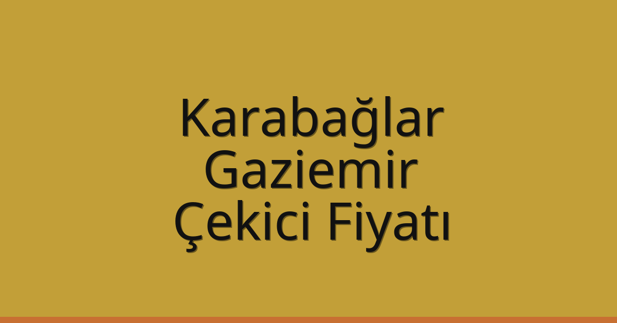 Karabağlar – Gaziemir Çekici Fiyatı