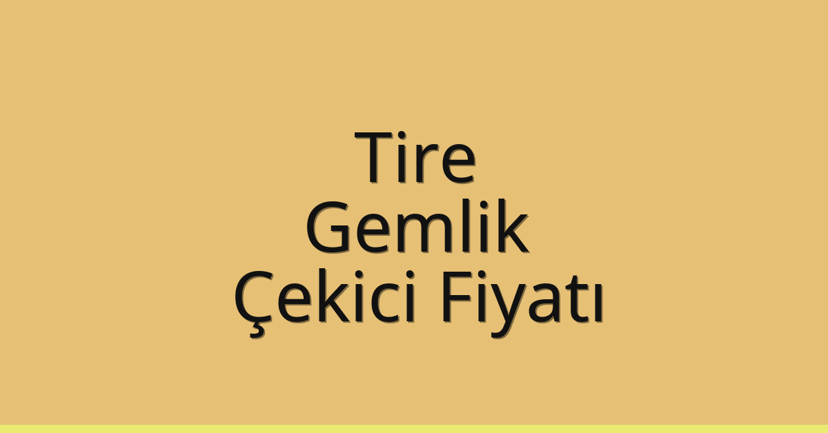 Tire – Gemlik Çekici Fiyatı