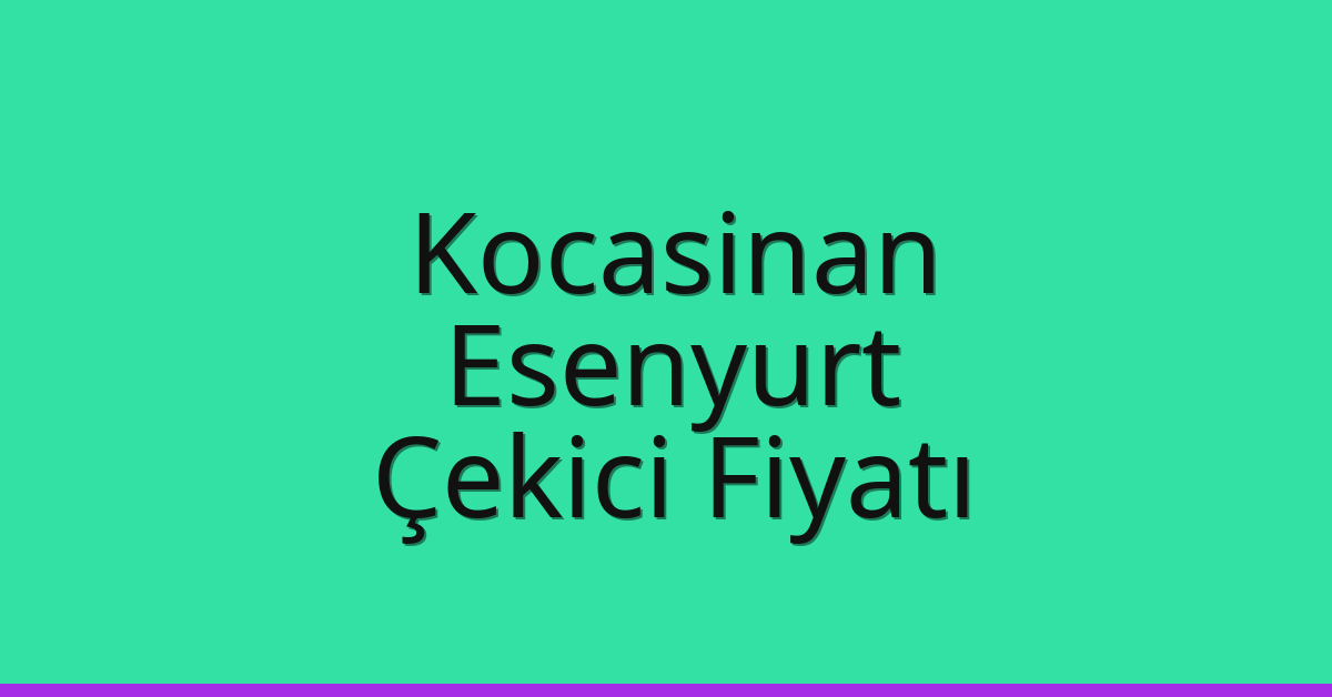 Kocasinan – Esenyurt Çekici Fiyatı