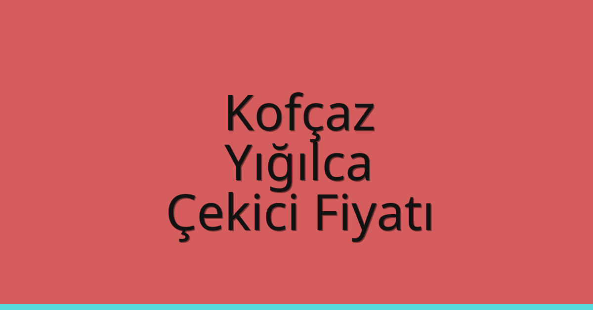 Kofçaz – Yığılca Çekici Fiyatı