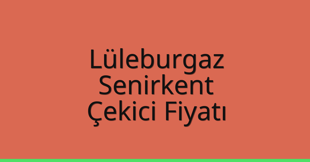 Lüleburgaz – Senirkent Çekici Fiyatı
