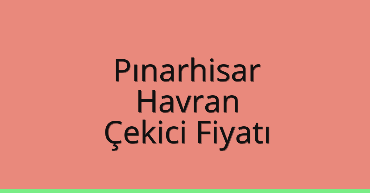 Pınarhisar – Havran Çekici Fiyatı