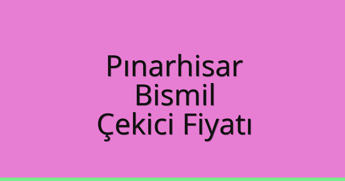 Pınarhisar – Bismil Çekici Fiyatı