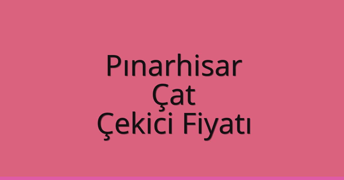 Pınarhisar – Çat Çekici Fiyatı