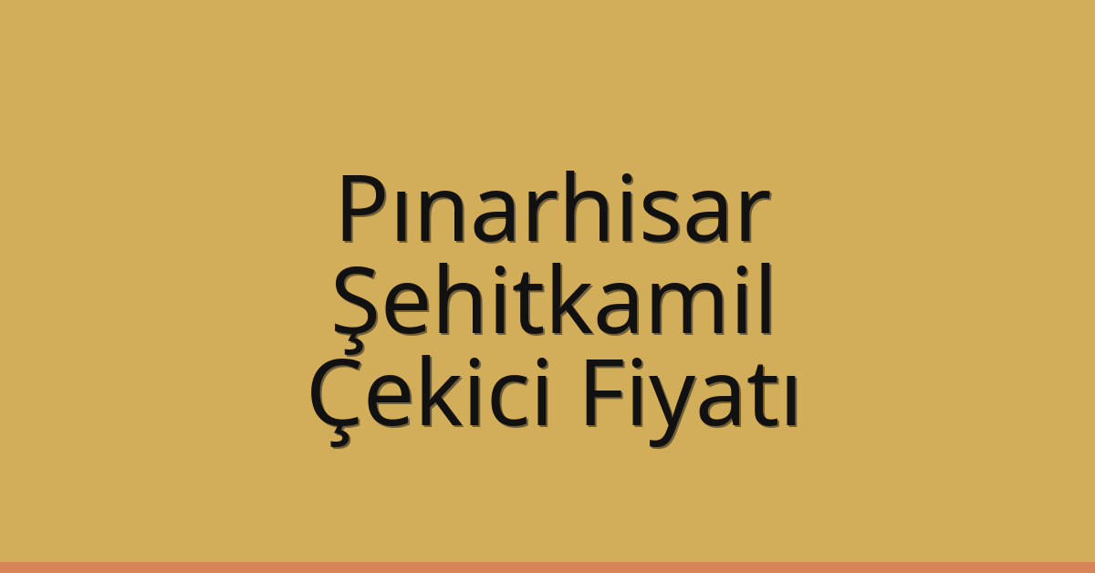 Pınarhisar – Şehitkamil Çekici Fiyatı
