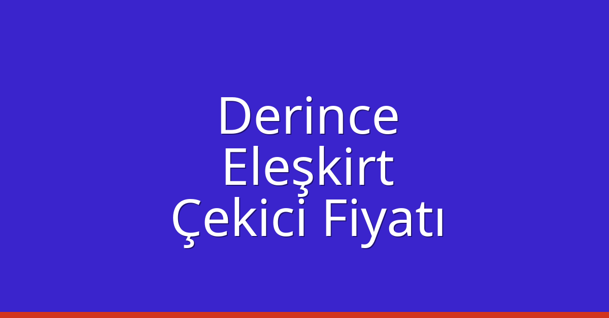 Derince – Eleşkirt Çekici Fiyatı