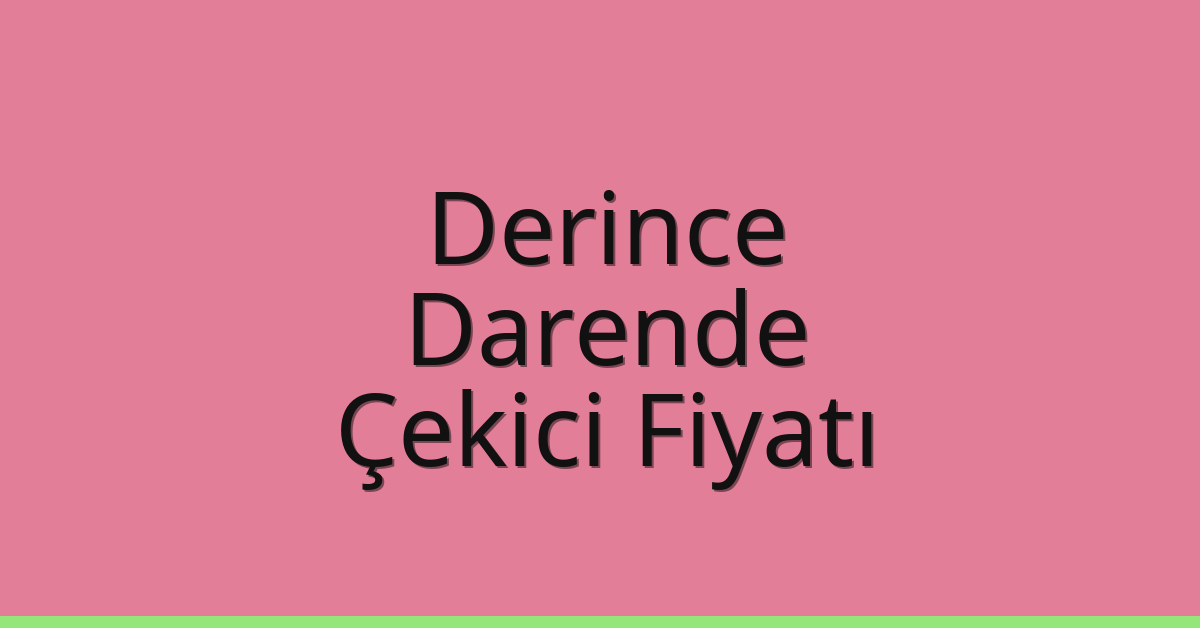 Derince – Darende Çekici Fiyatı