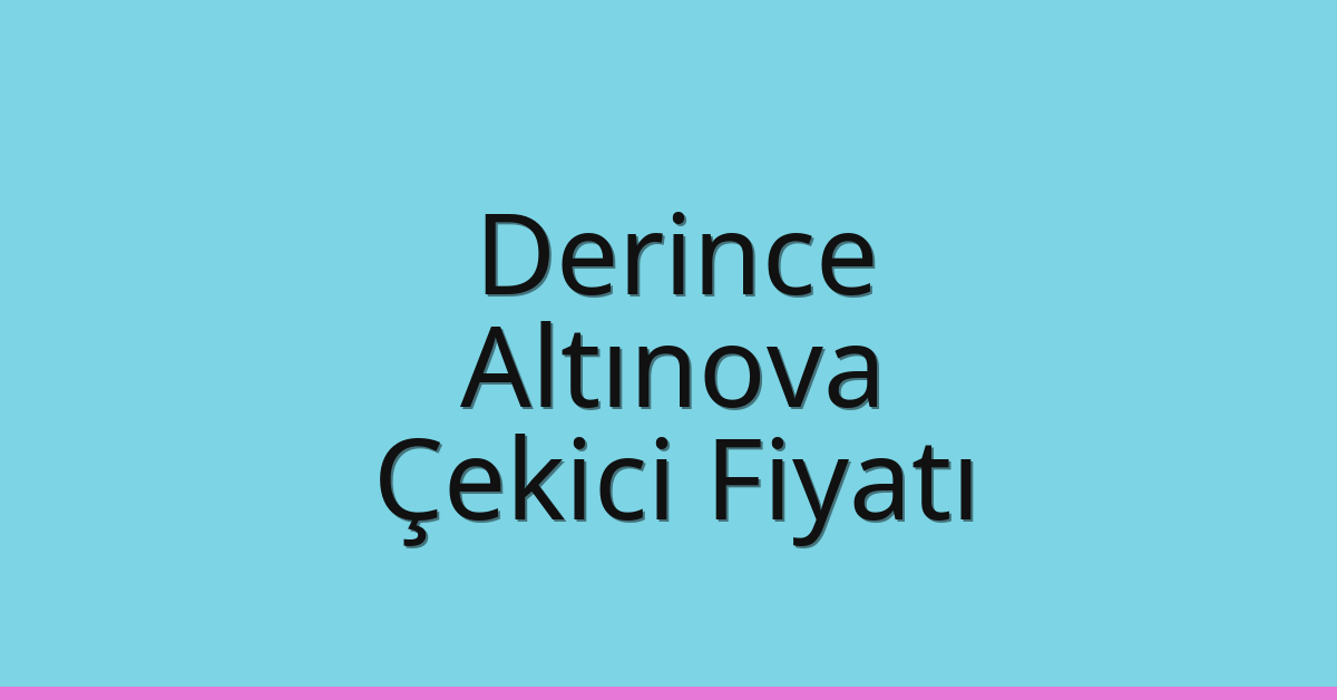 Derince – Altınova Çekici Fiyatı