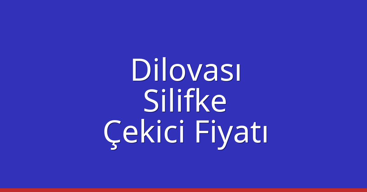Dilovası – Silifke Çekici Fiyatı