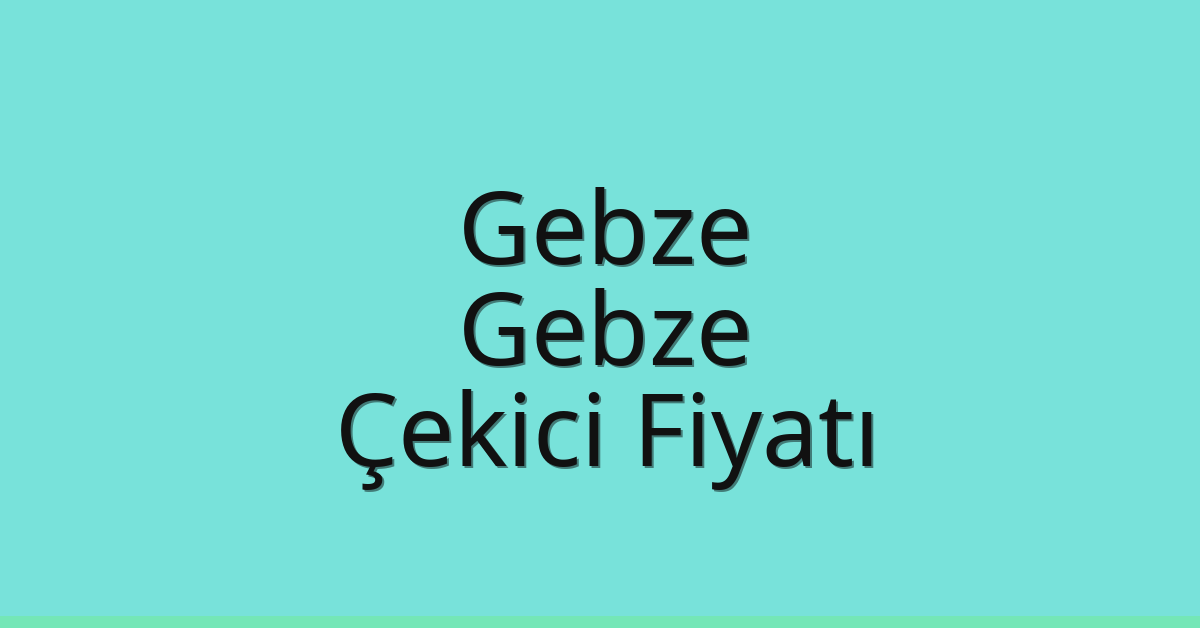 Gebze – Gebze Çekici Fiyatı