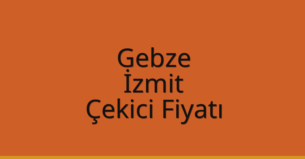 Gebze – İzmit Çekici Fiyatı
