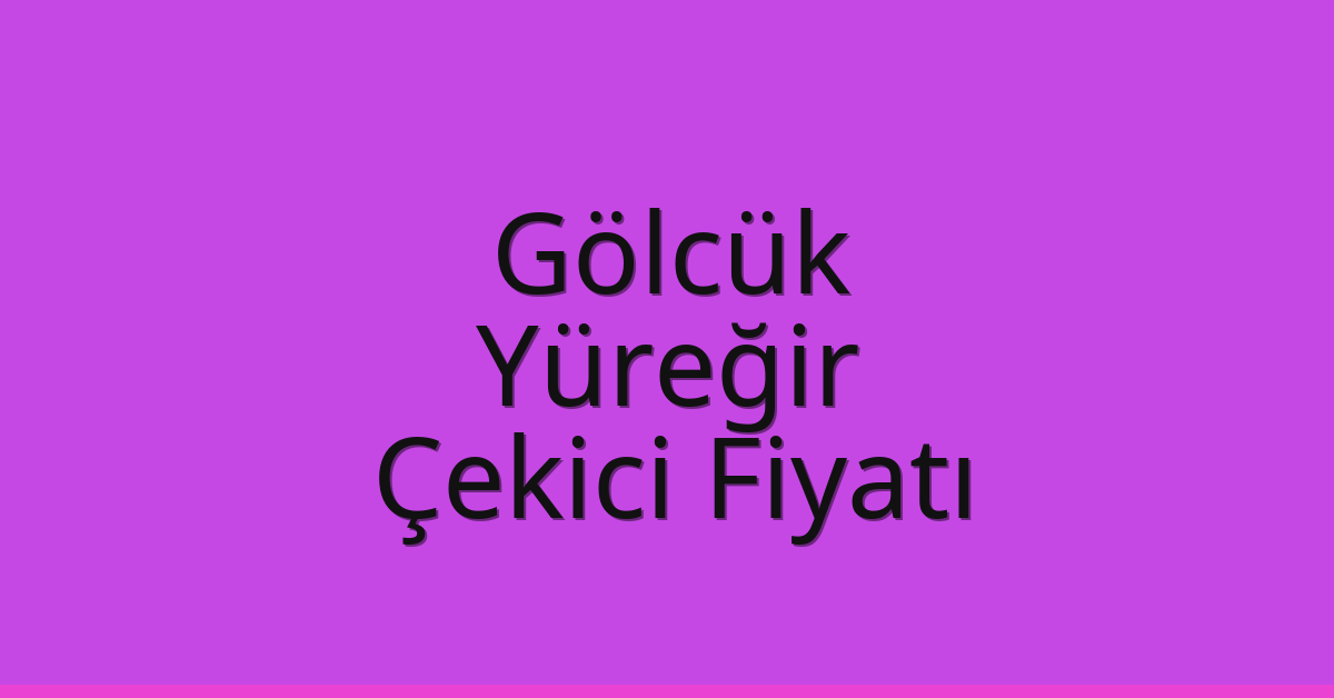Gölcük – Yüreğir Çekici Fiyatı