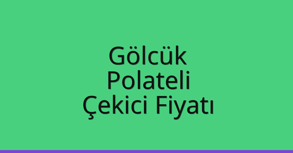 Gölcük – Polateli Çekici Fiyatı