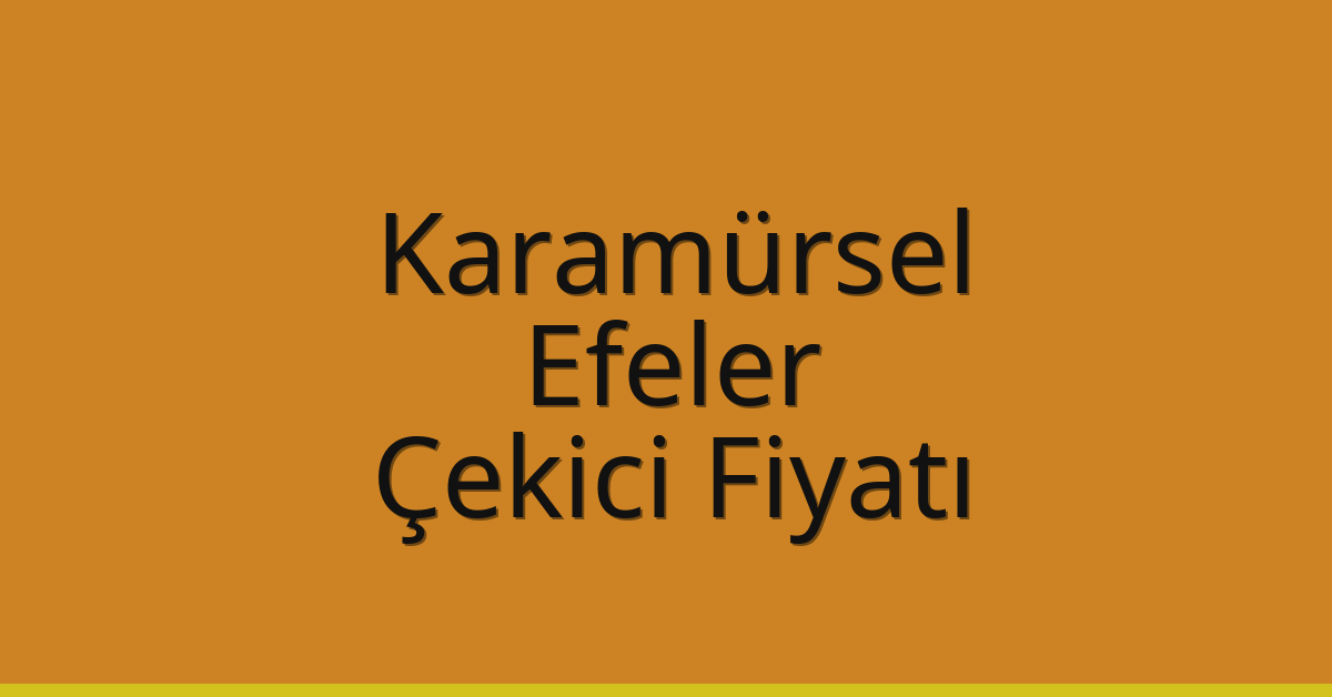 Karamürsel – Efeler Çekici Fiyatı