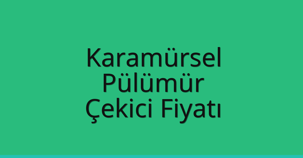 Karamürsel – Pülümür Çekici Fiyatı Karamürsel – Pülümür Çekici Fiyatı