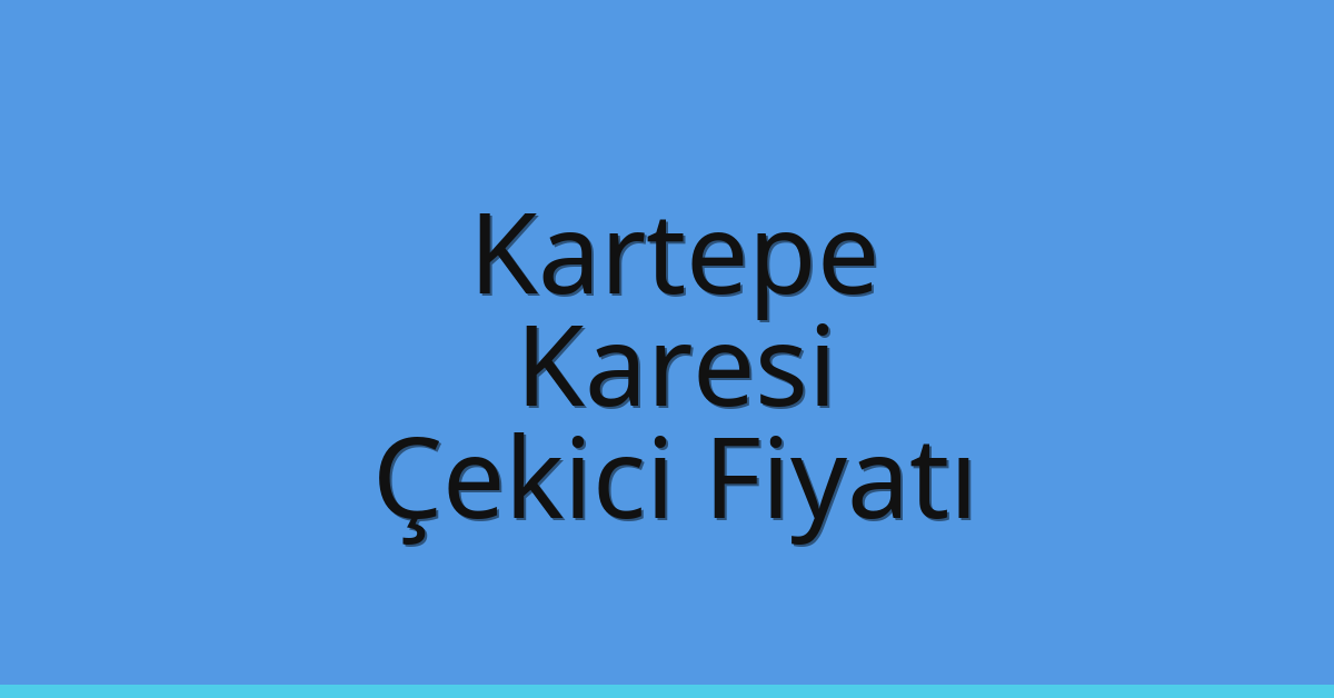 Kartepe – Karesi Çekici Fiyatı