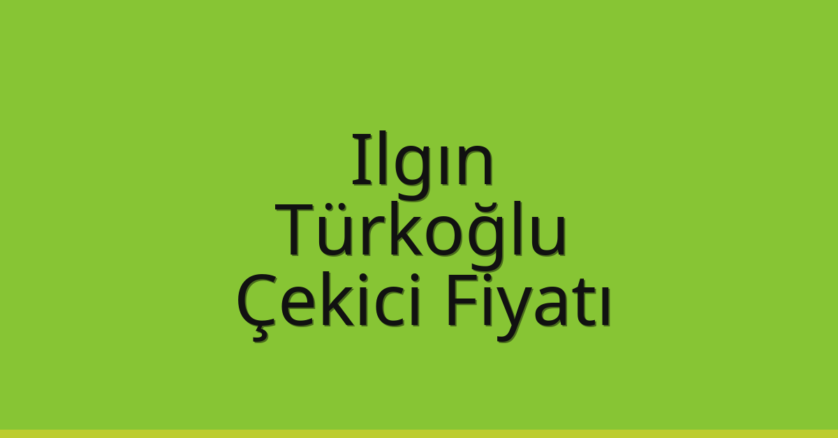 Ilgın – Türkoğlu Çekici Fiyatı