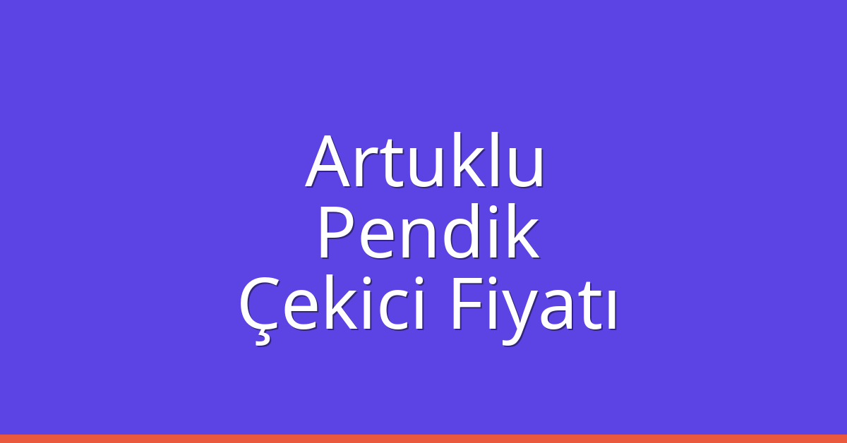 Artuklu – Pendik Çekici Fiyatı