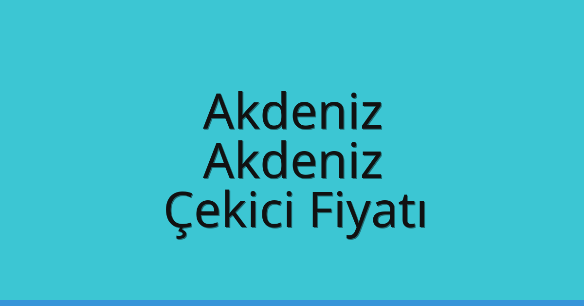 Akdeniz – Akdeniz Çekici Fiyatı
