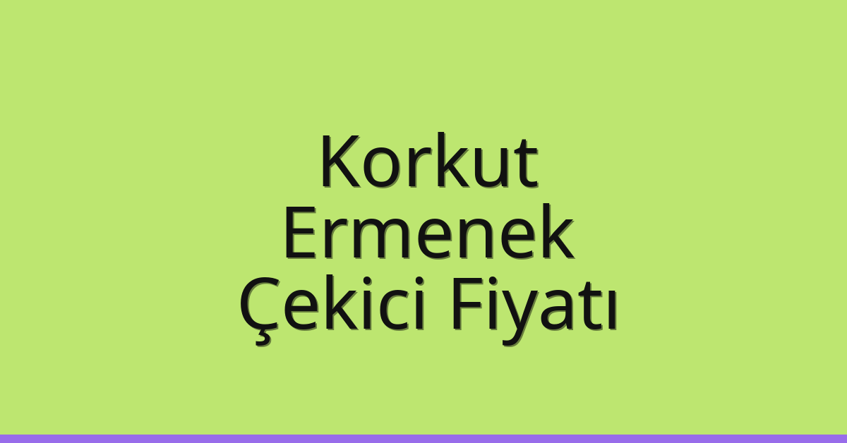 Korkut – Ermenek Çekici Fiyatı