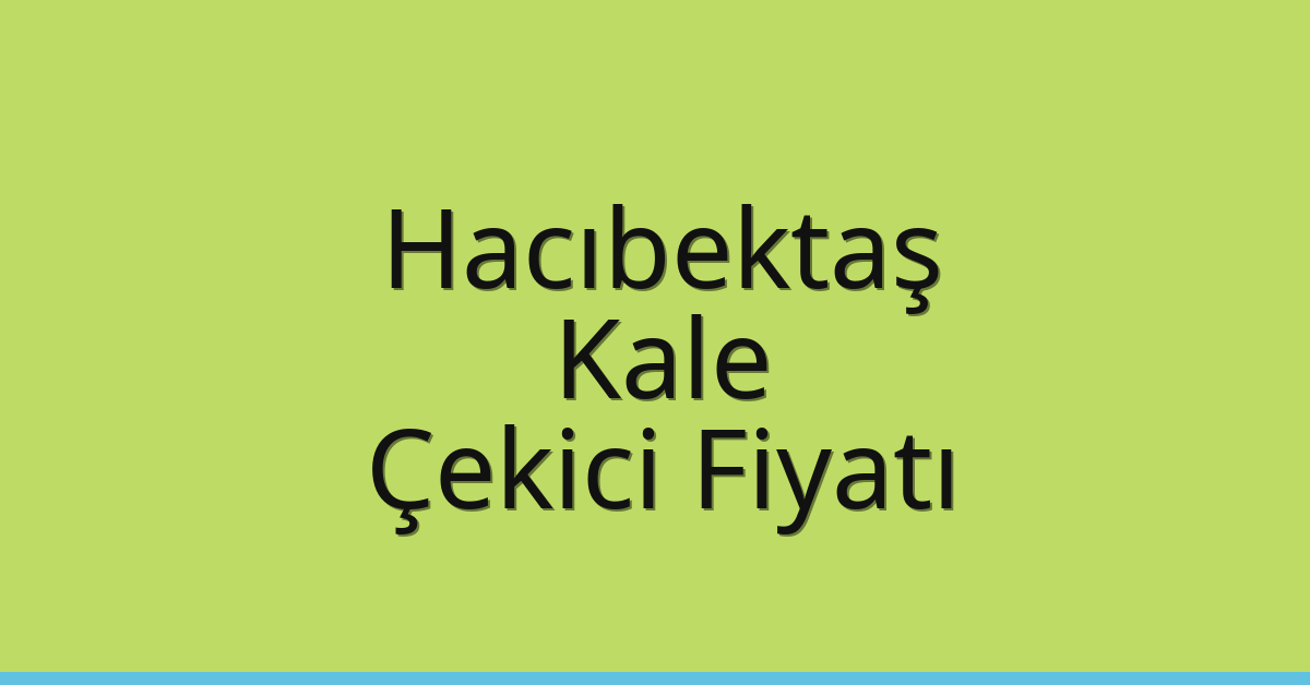 Hacıbektaş – Kale Çekici Fiyatı Hacıbektaş – Kale Çekici Fiyatı