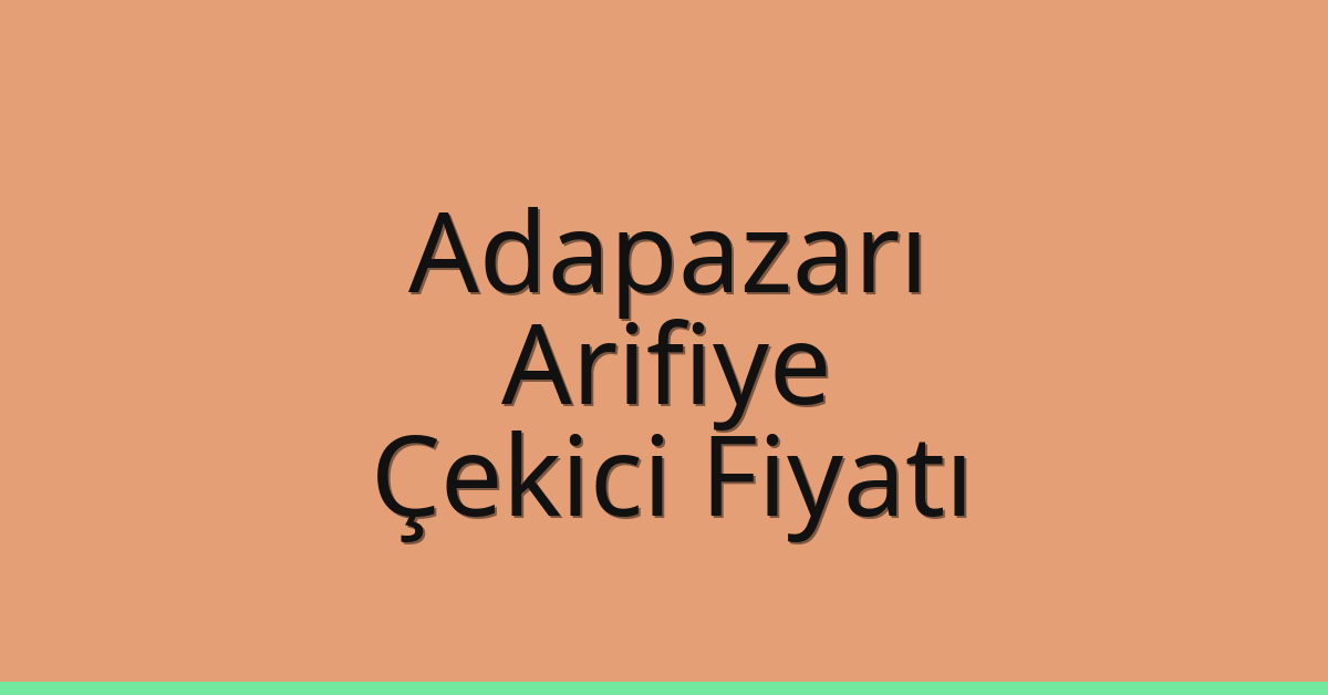 Adapazarı – Arifiye Çekici Fiyatı