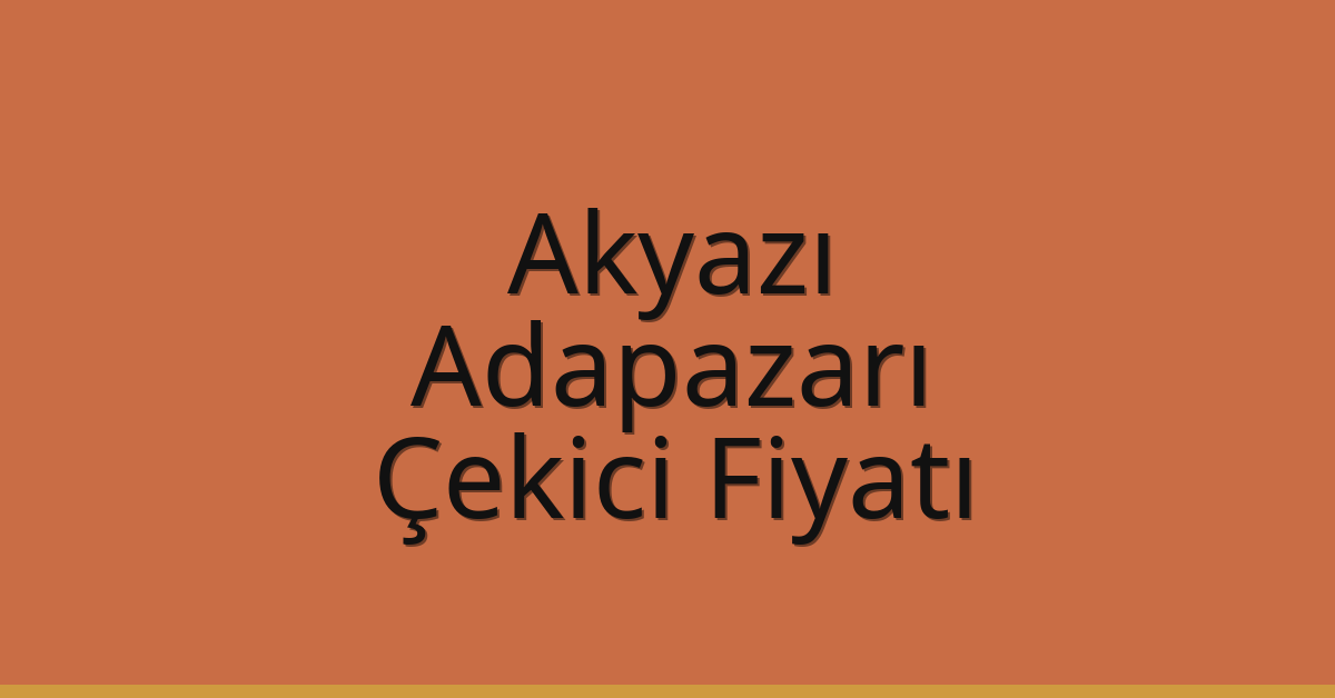 Akyazı – Adapazarı Çekici Fiyatı