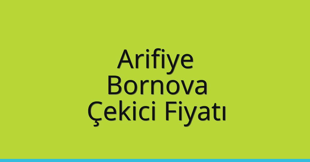 Arifiye – Bornova Çekici Fiyatı
