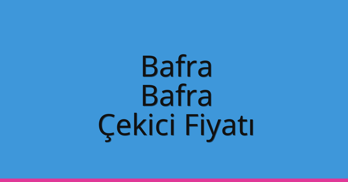Bafra – Bafra Çekici Fiyatı