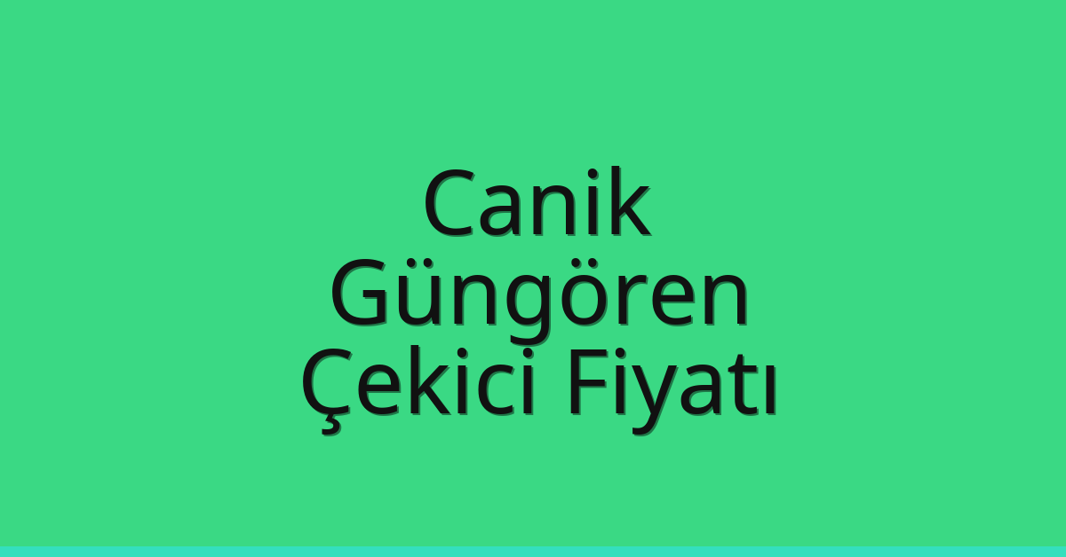 Canik – Güngören Çekici Fiyatı