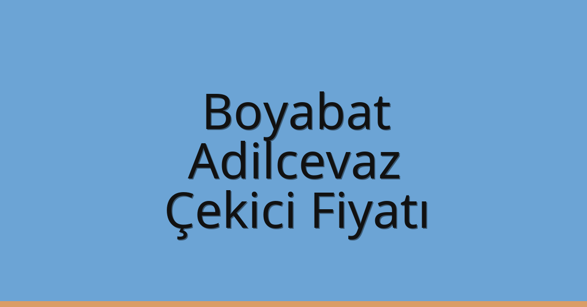 Boyabat – Adilcevaz Çekici Fiyatı