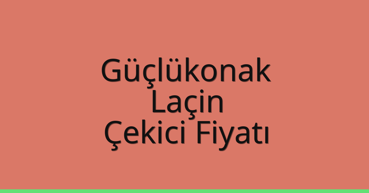 Güçlükonak – Laçin Çekici Fiyatı