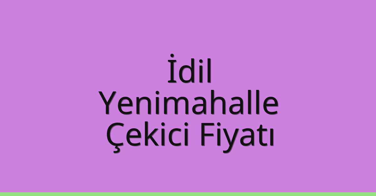 İdil – Yenimahalle Çekici Fiyatı