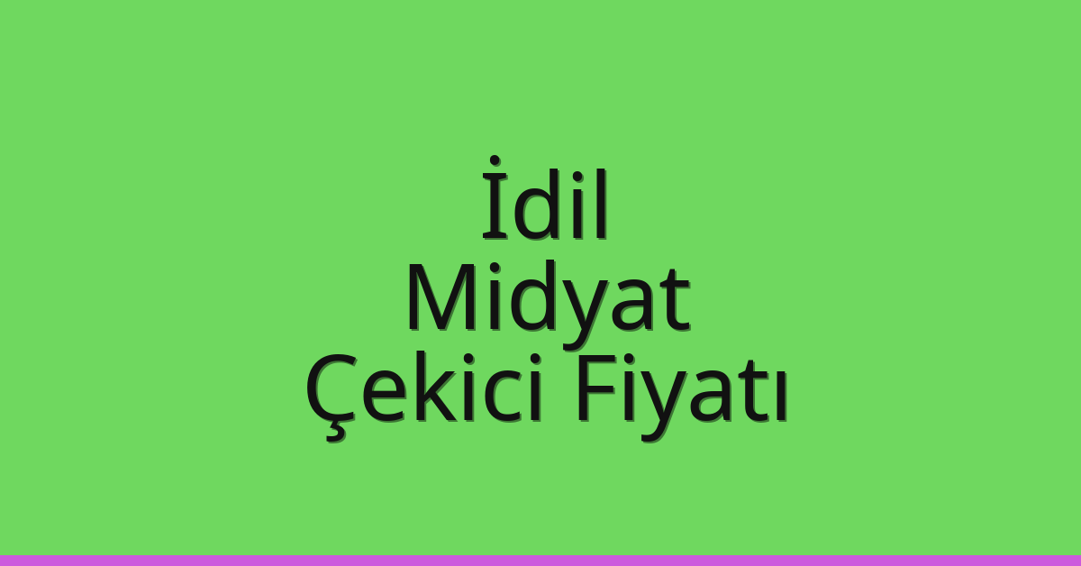İdil – Midyat Çekici Fiyatı