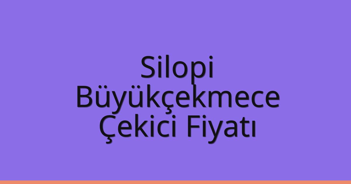 Silopi – Büyükçekmece Çekici Fiyatı