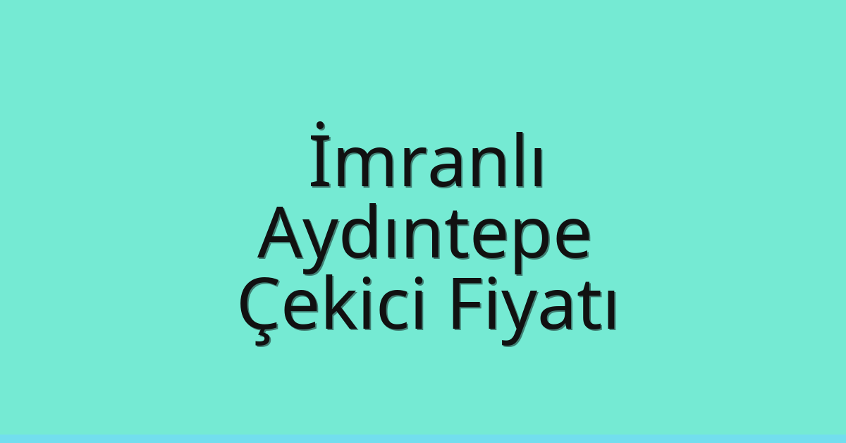 İmranlı – Aydıntepe Çekici Fiyatı