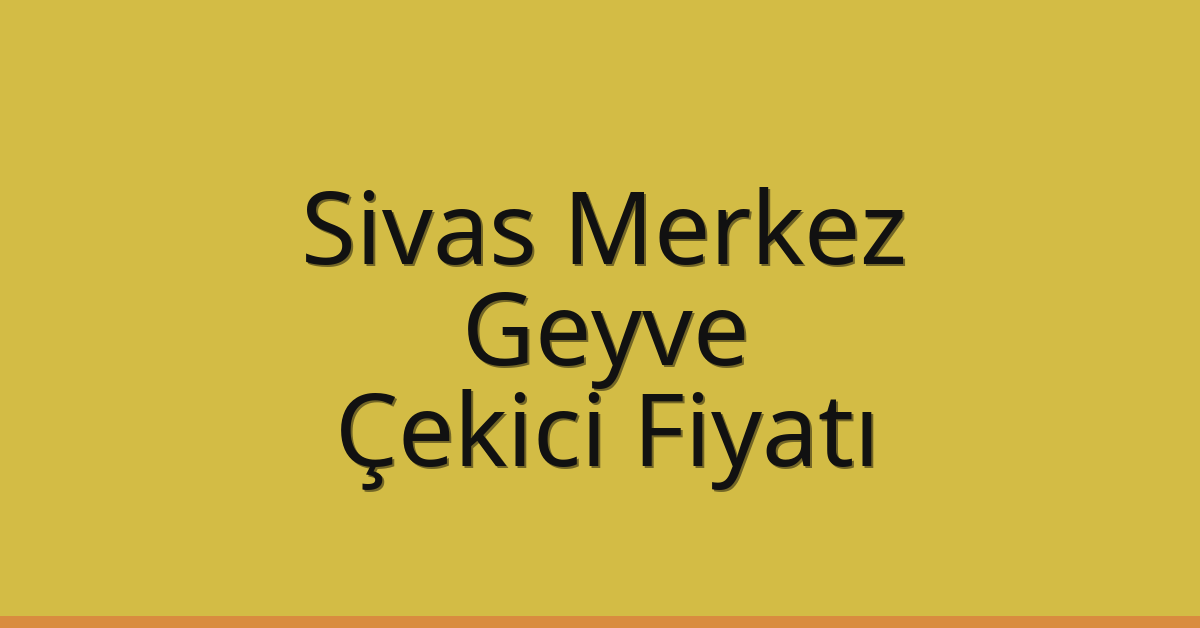 Sivas Merkez – Geyve Çekici Fiyatı
