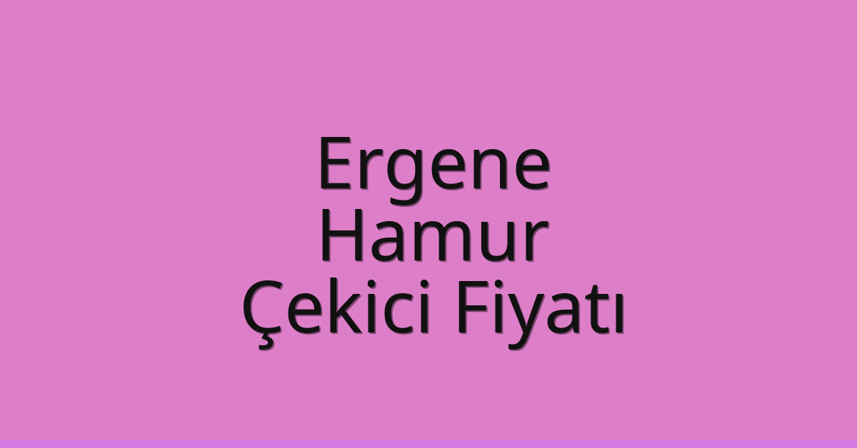 Ergene – Hamur Çekici Fiyatı