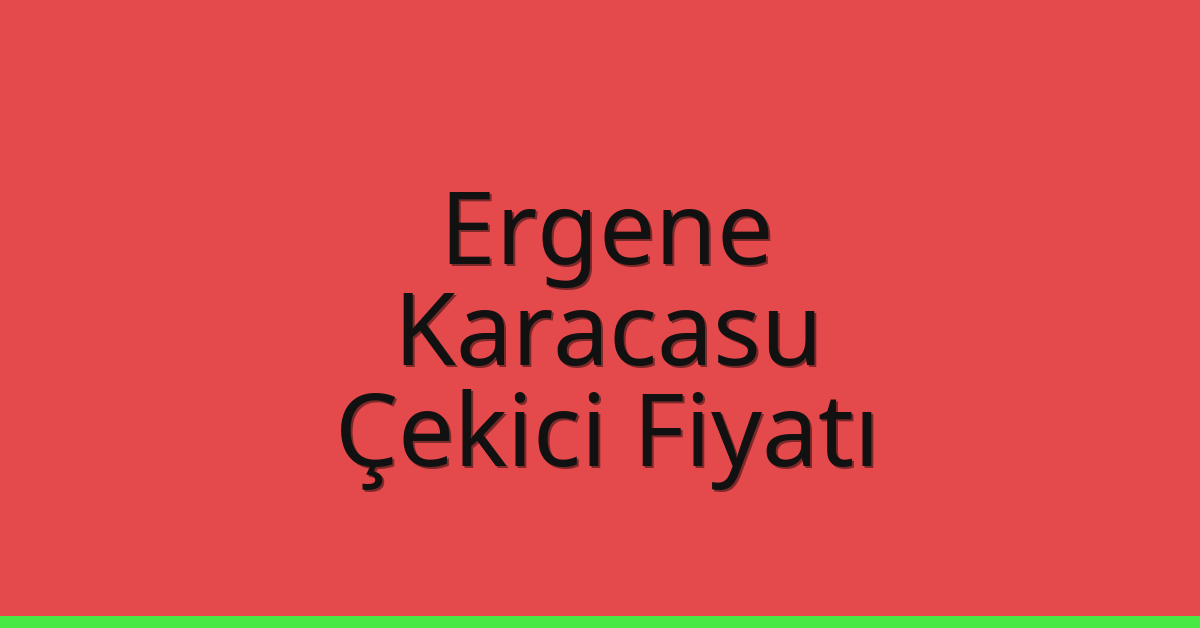 Ergene – Karacasu Çekici Fiyatı