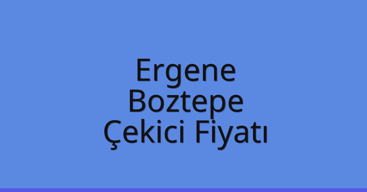 Ergene – Boztepe Çekici Fiyatı