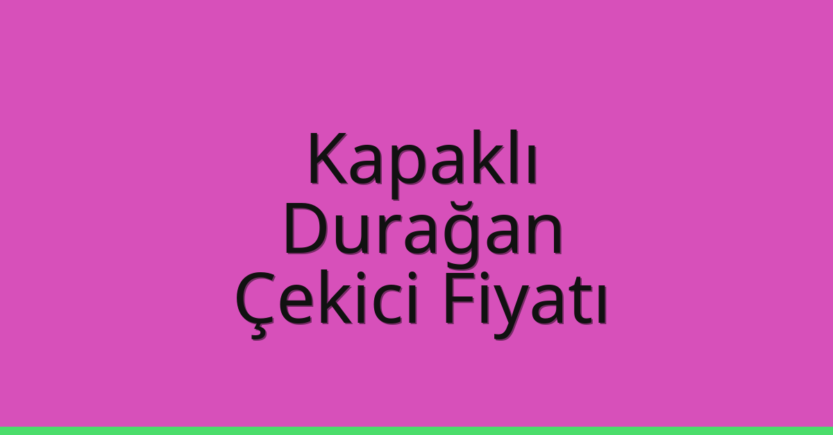 Kapaklı – Durağan Çekici Fiyatı