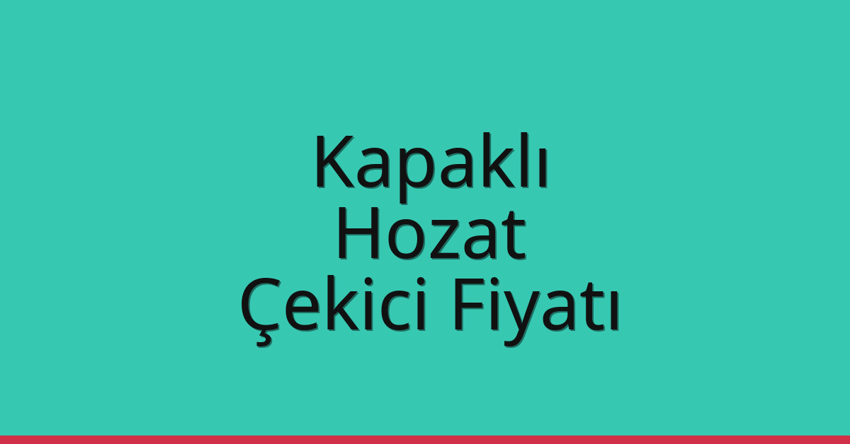 Kapaklı – Hozat Çekici Fiyatı