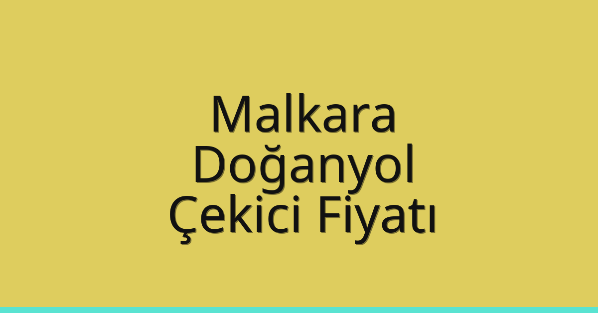 Malkara – Doğanyol Çekici Fiyatı