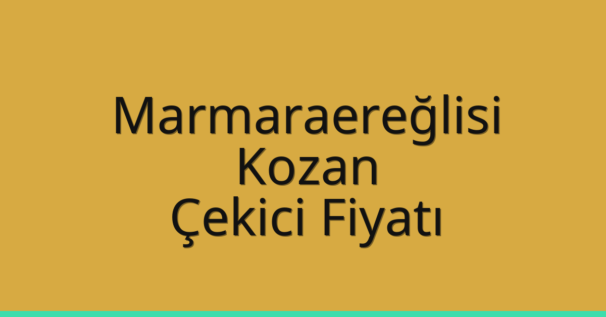 Marmaraereğlisi – Kozan Çekici Fiyatı