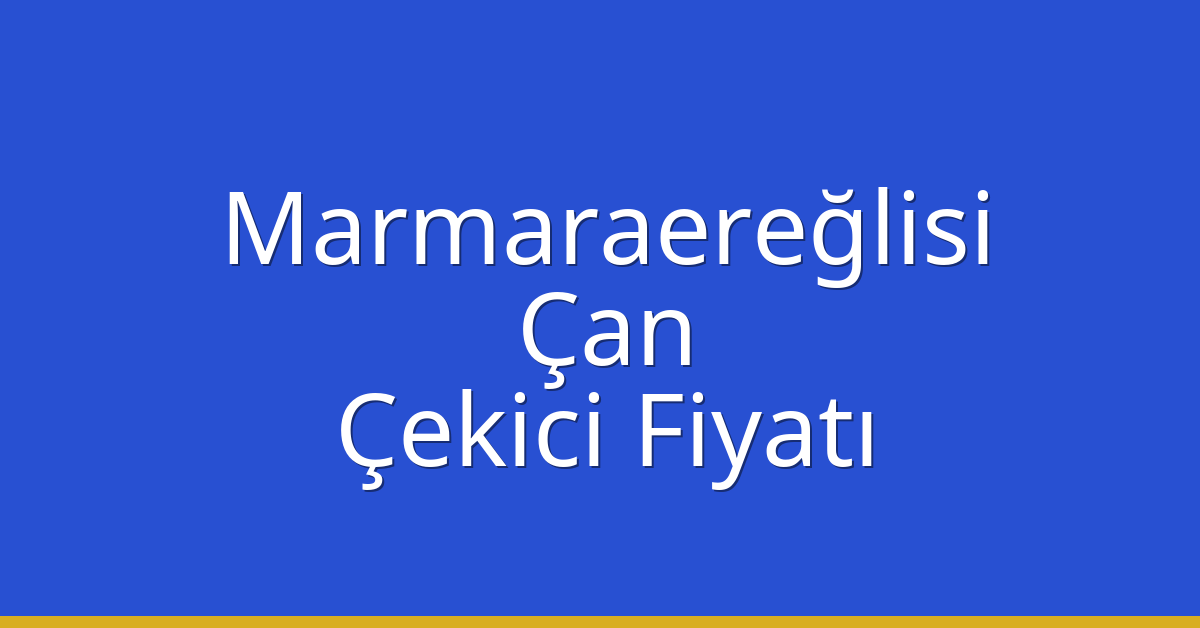 Marmaraereğlisi – Çan Çekici Fiyatı