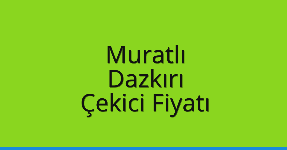 Muratlı – Dazkırı Çekici Fiyatı