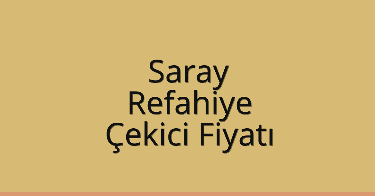 Saray – Refahiye Çekici Fiyatı
